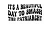 beautiful-day-to-smash-the-patriarchy